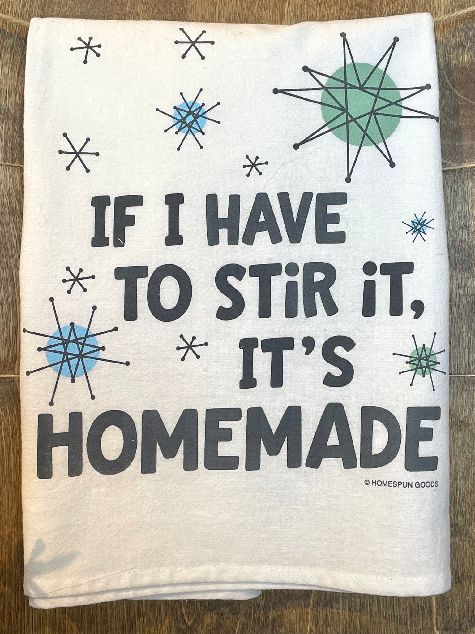 Flour Sack Towel - If I Have To Stir It It's Homemade